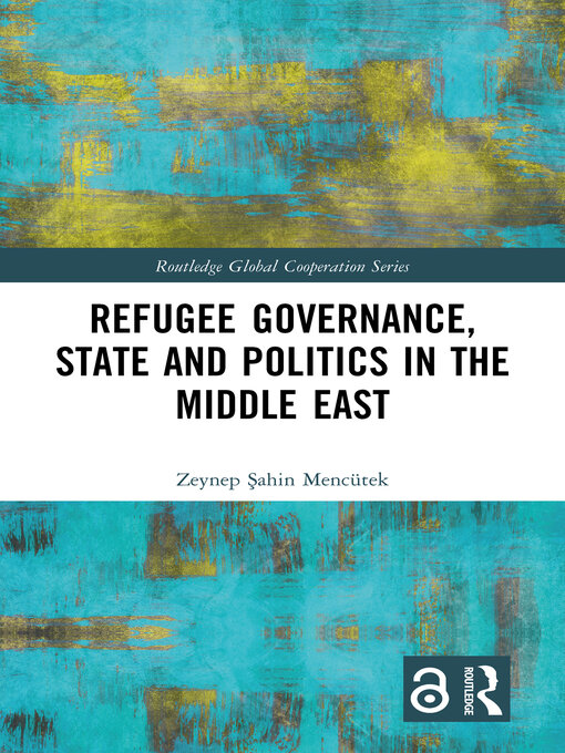 Title details for Refugee Governance, State and Politics in the Middle East by Zeynep Şahin Mencütek - Wait list